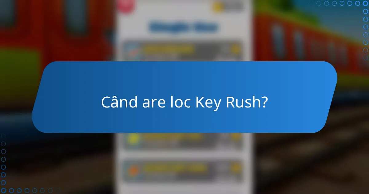 Când are loc Key Rush?