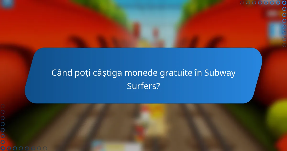 Când poți câștiga monede gratuite în Subway Surfers?