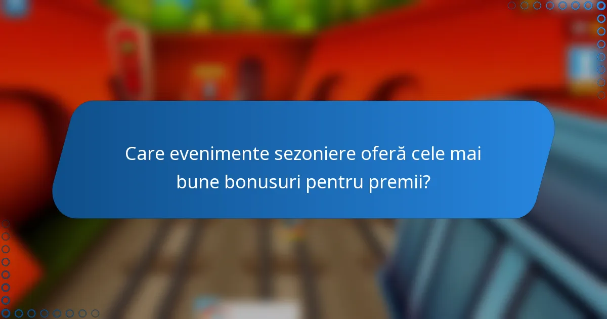Care evenimente sezoniere oferă cele mai bune bonusuri pentru premii?