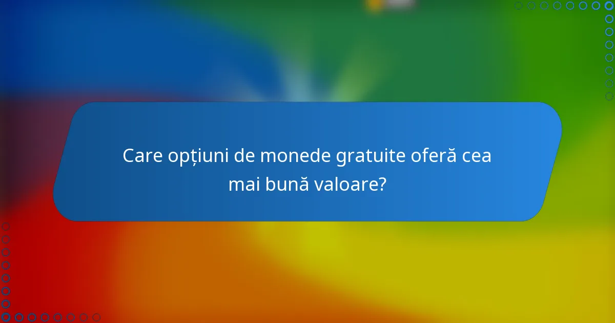 Care opțiuni de monede gratuite oferă cea mai bună valoare?