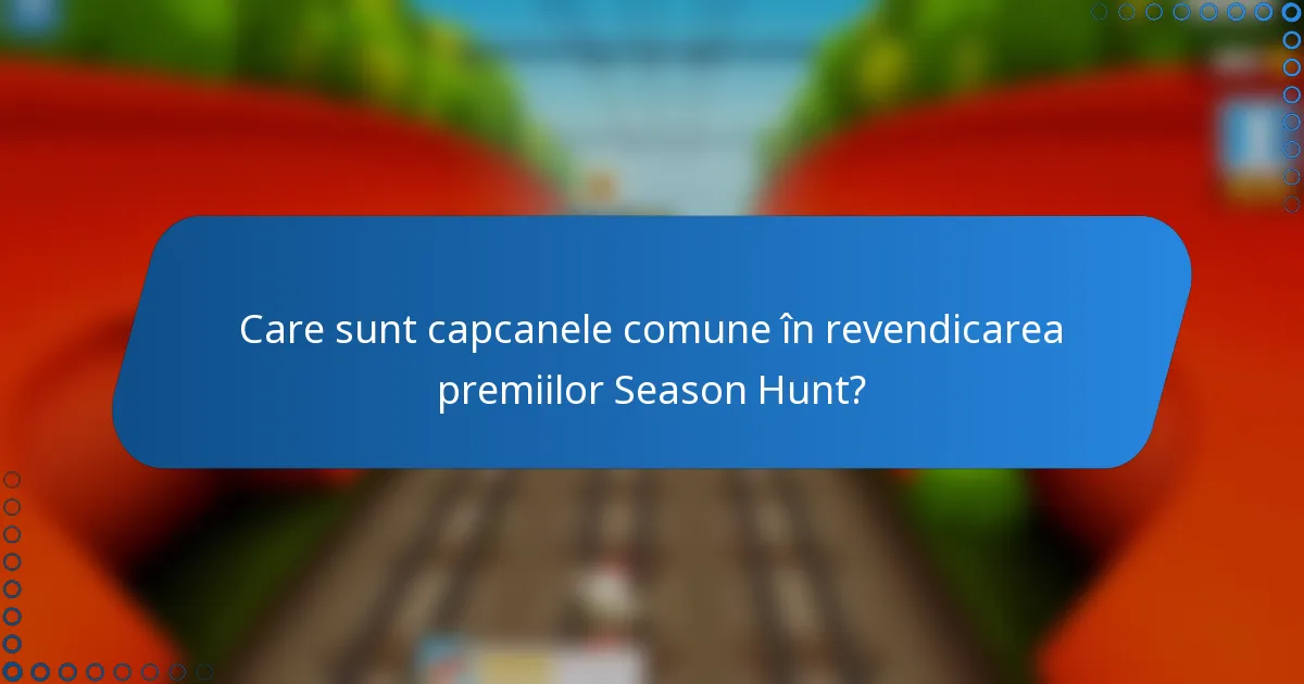 Care sunt capcanele comune în revendicarea premiilor Season Hunt?