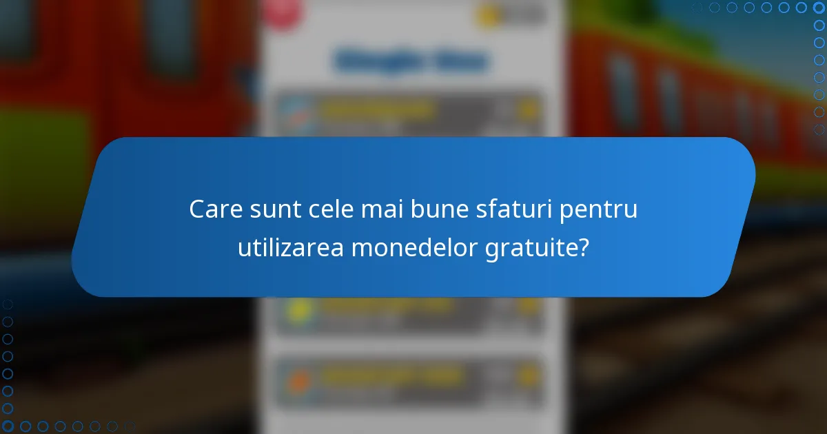 Care sunt cele mai bune sfaturi pentru utilizarea monedelor gratuite?