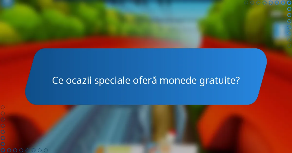Ce ocazii speciale oferă monede gratuite?