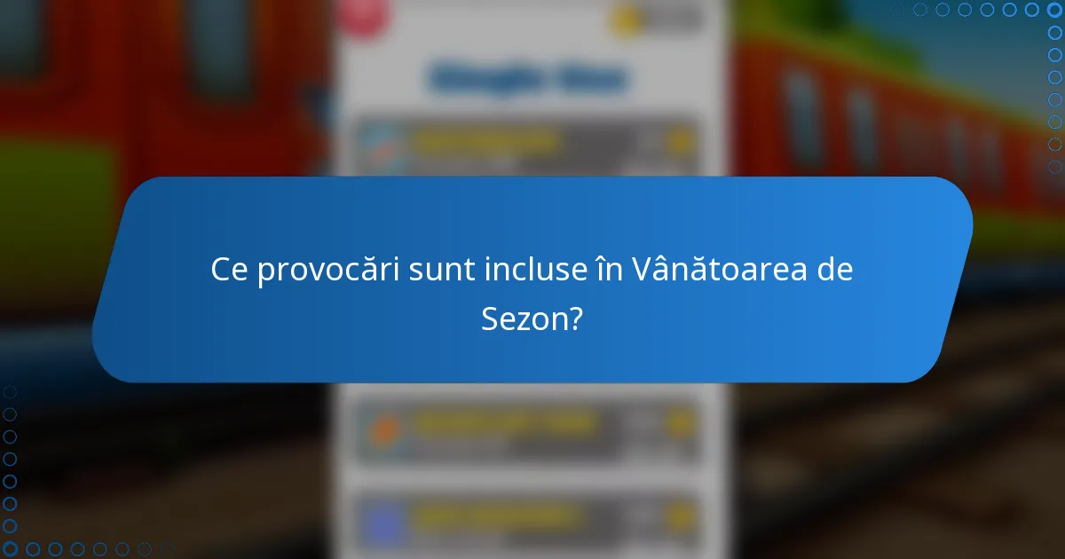 Ce provocări sunt incluse în Vânătoarea de Sezon?
