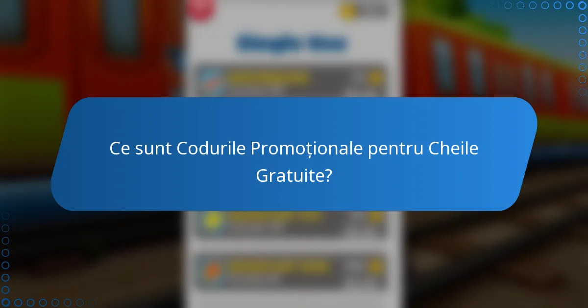 Ce sunt Codurile Promoționale pentru Cheile Gratuite?