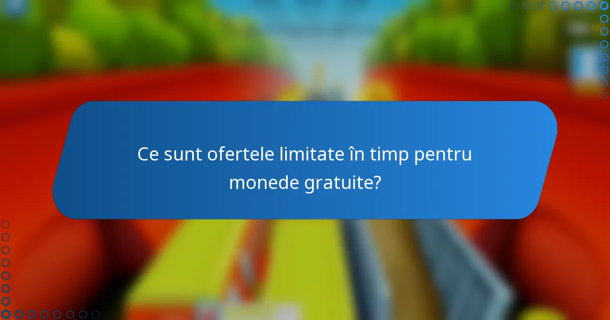 Ce sunt ofertele limitate în timp pentru monede gratuite?