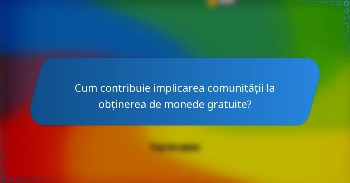 Cum contribuie implicarea comunității la obținerea de monede gratuite?