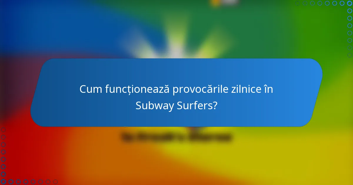 Cum funcționează provocările zilnice în Subway Surfers?
