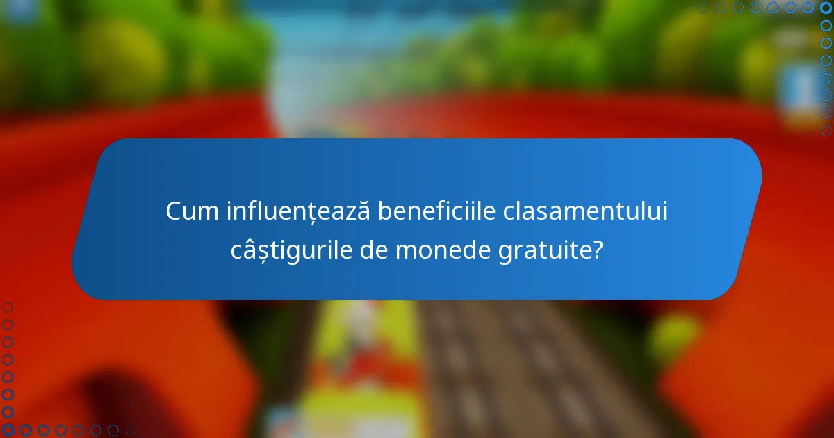 Cum influențează beneficiile clasamentului câștigurile de monede gratuite?