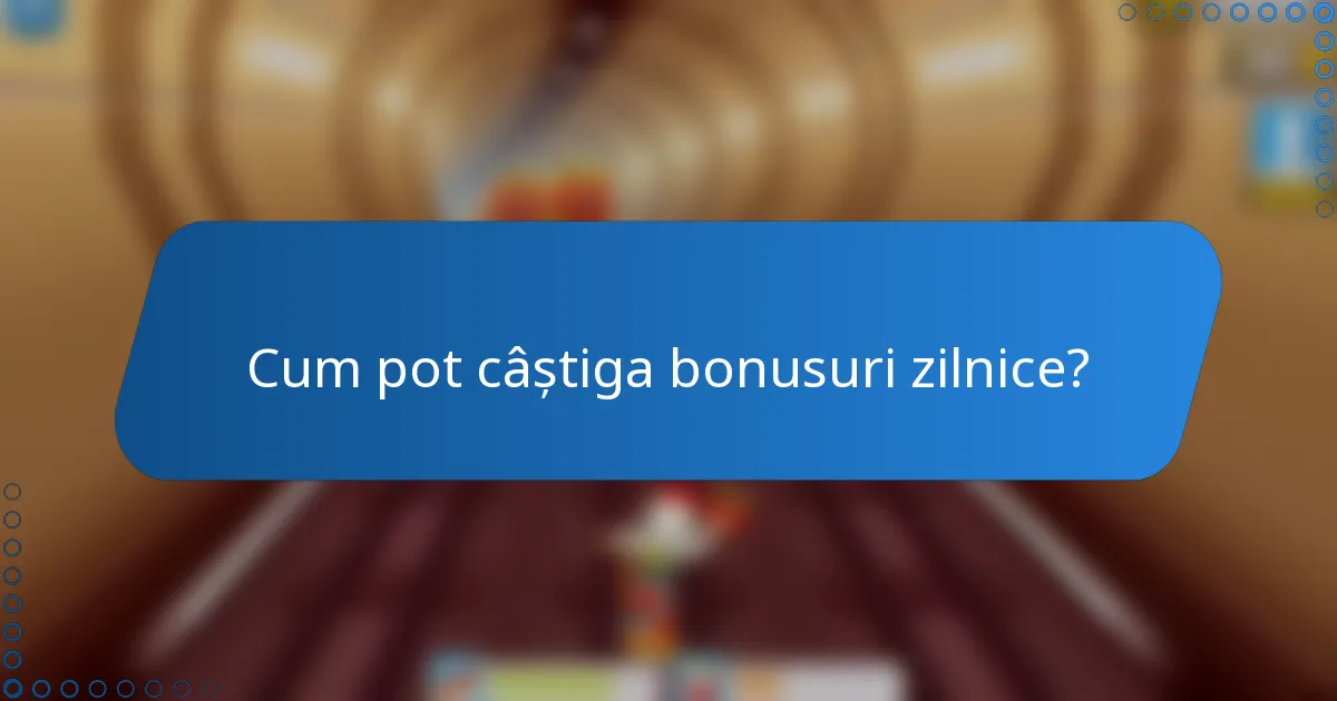 Cum pot câștiga bonusuri zilnice?