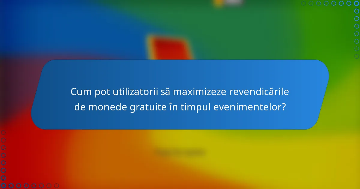 Cum pot utilizatorii să maximizeze revendicările de monede gratuite în timpul evenimentelor?