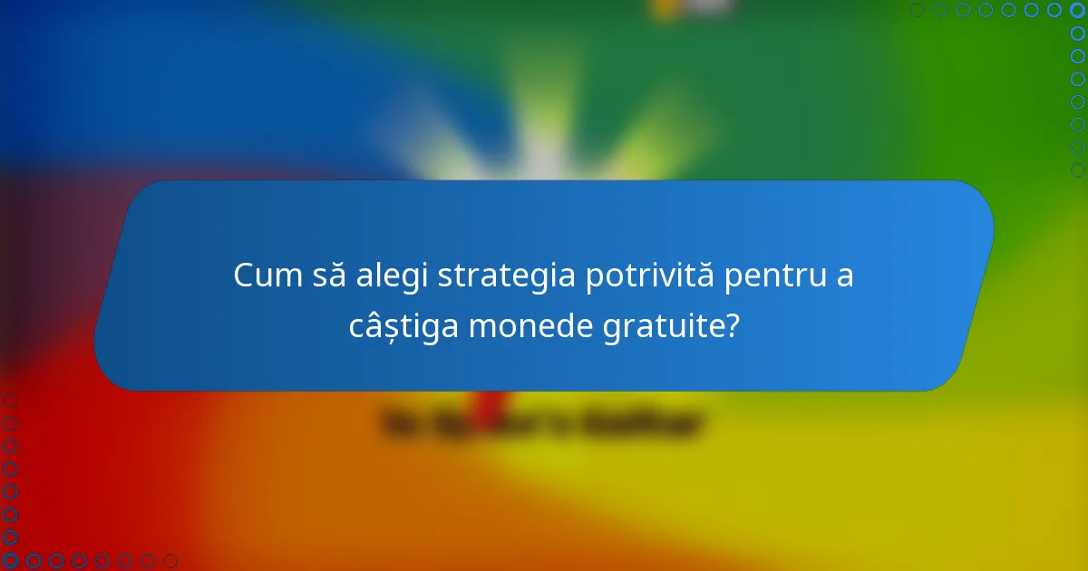Cum să alegi strategia potrivită pentru a câștiga monede gratuite?