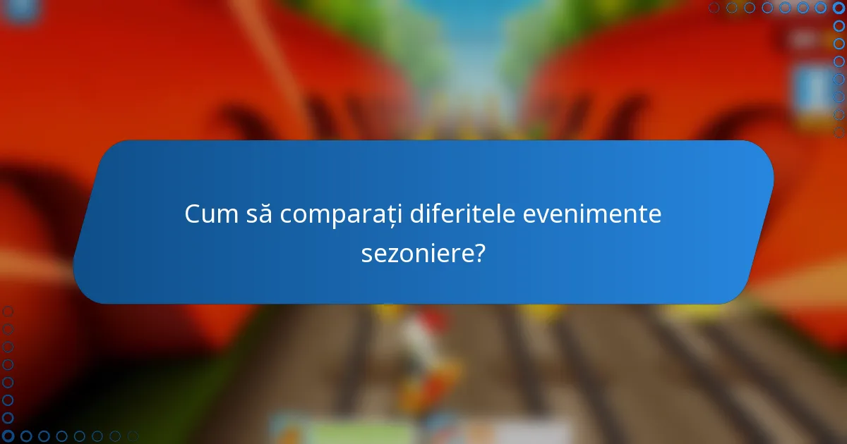 Cum să comparați diferitele evenimente sezoniere?