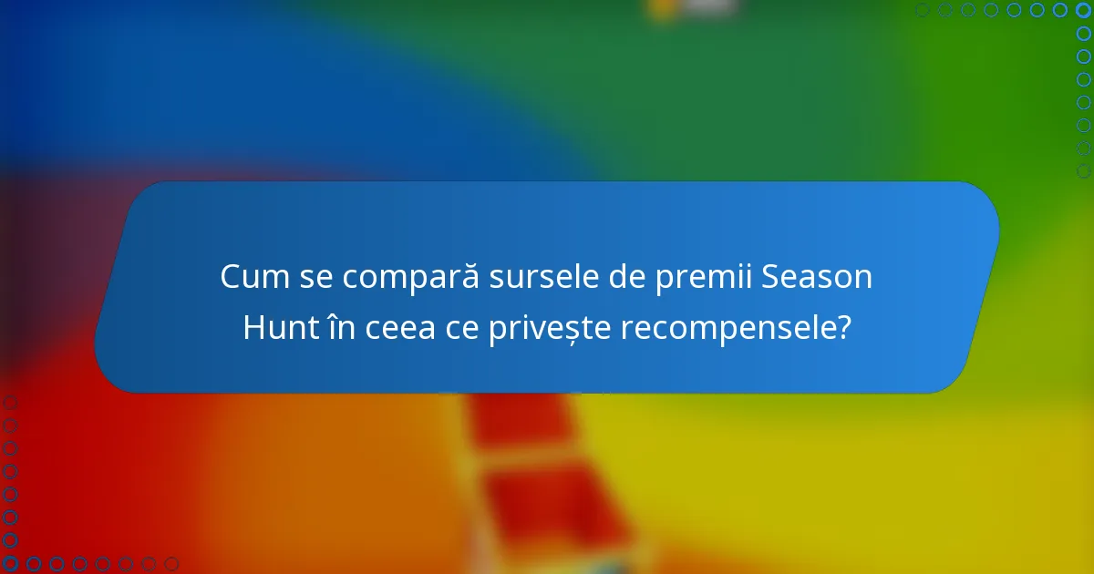 Cum se compară sursele de premii Season Hunt în ceea ce privește recompensele?