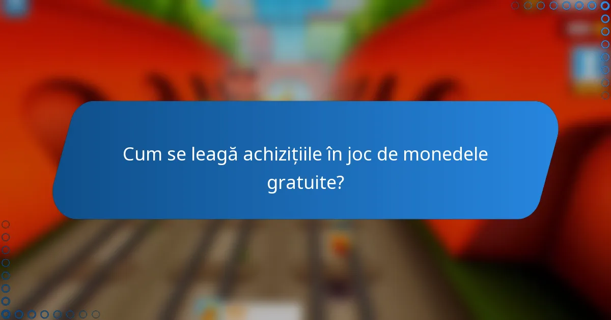 Cum se leagă achizițiile în joc de monedele gratuite?