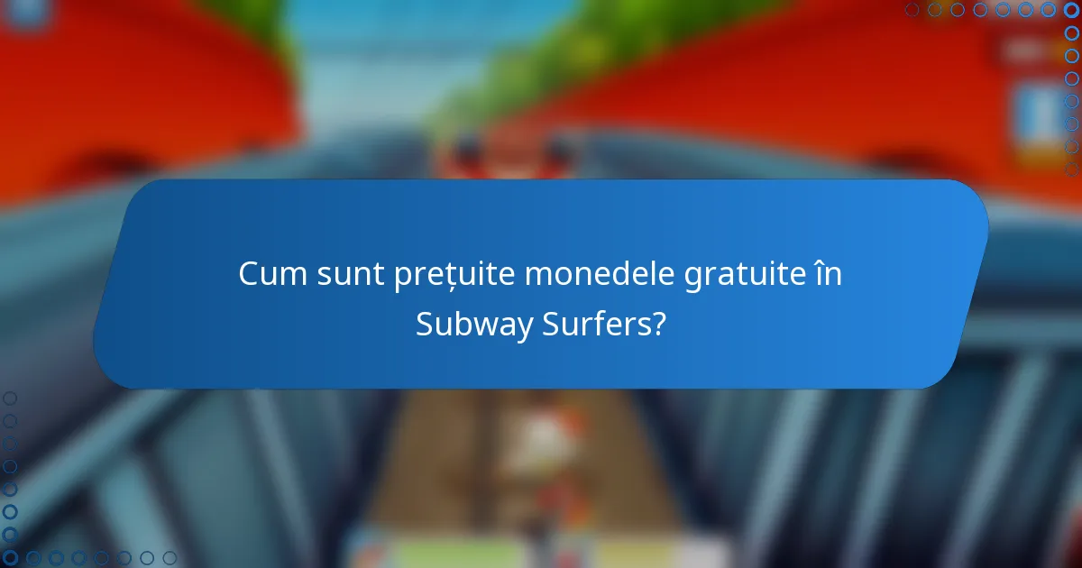 Cum sunt prețuite monedele gratuite în Subway Surfers?