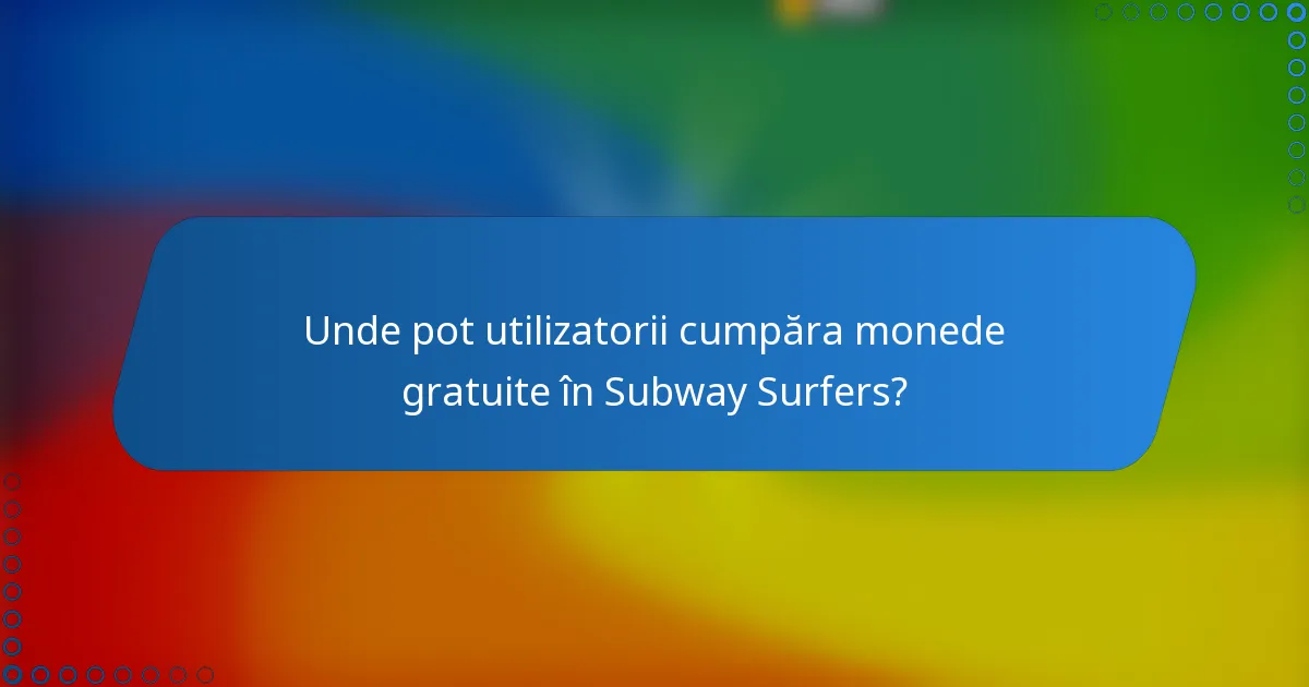 Unde pot utilizatorii cumpăra monede gratuite în Subway Surfers?